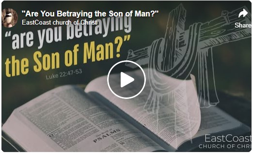 Are you Betraying the Son of Man? - East Coast church of Christ
