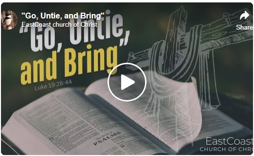 Go, Untie, and Bring - East Coast church of Christ